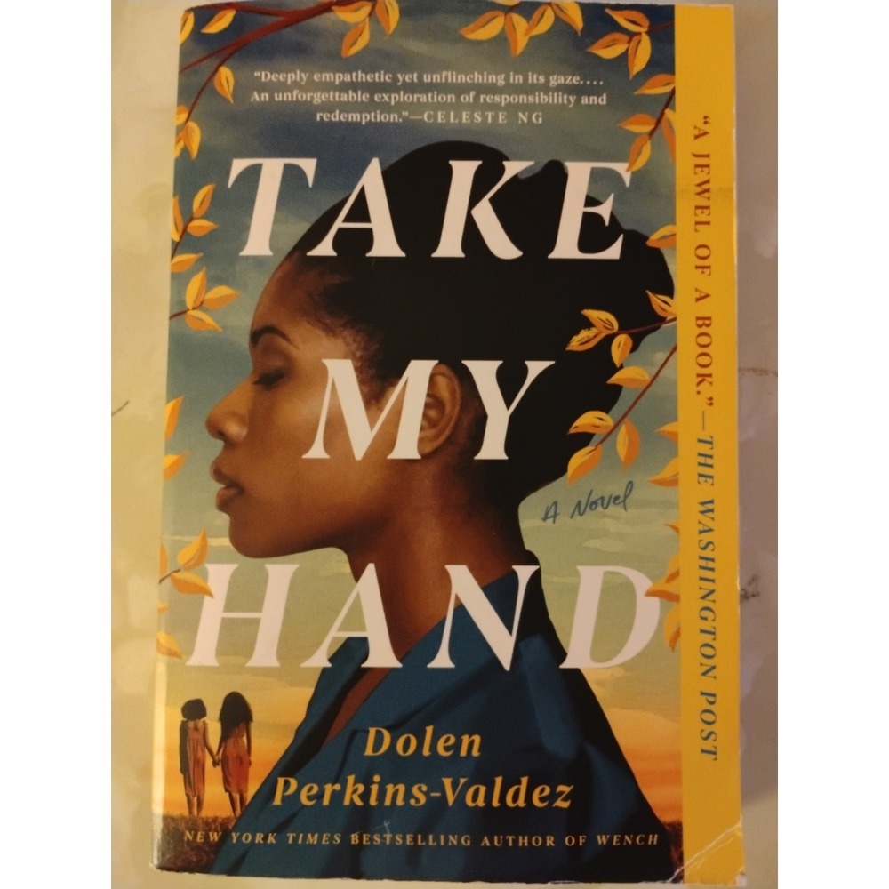 Takey Hand A Nocel By Dolen Perkins-Valdez New York Times Bestseller Author Of W